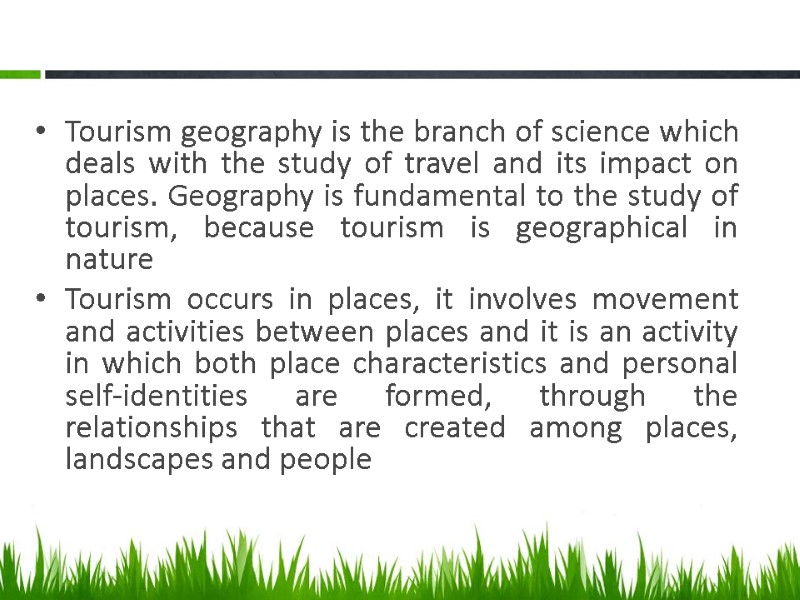 Tourism geography is the branch of science which deals with the study of travel